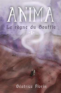 ANIMA Le Règne du Souffle Tome 1 - Béatrice Florin (auto-édition)