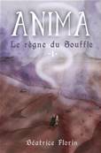 ANIMA Le Règne du Souffle Tome 1 - Béatrice Florin (auto-édition)
