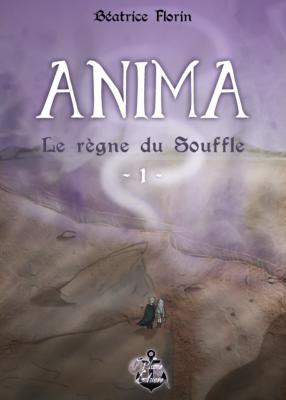ANIMA Le Règne du Souffle Tome 1 - Béatrice Florin